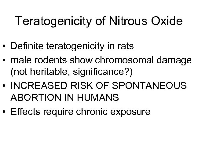 Teratogenicity of Nitrous Oxide • Definite teratogenicity in rats • male rodents show chromosomal