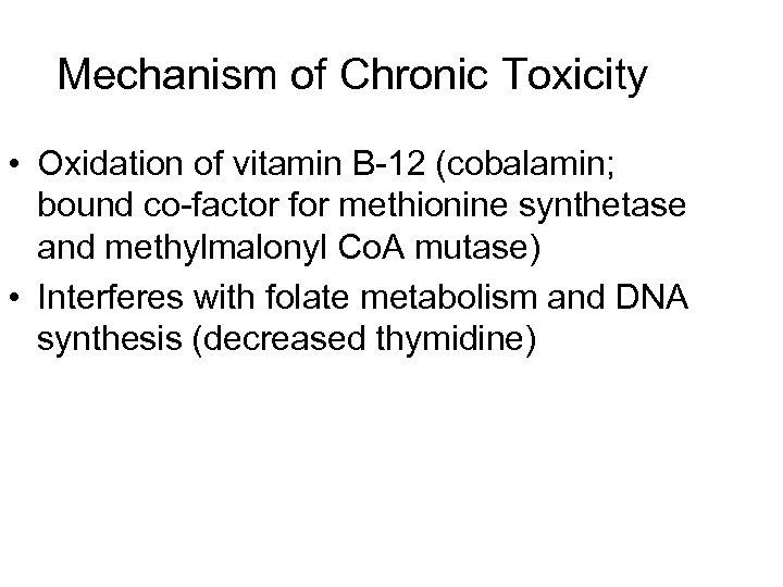 Mechanism of Chronic Toxicity • Oxidation of vitamin B-12 (cobalamin; bound co-factor for methionine