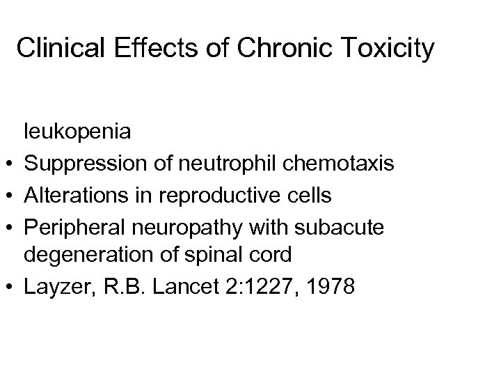 Clinical Effects of Chronic Toxicity • Bone marrow suppression, anemia, leukopenia • Suppression of