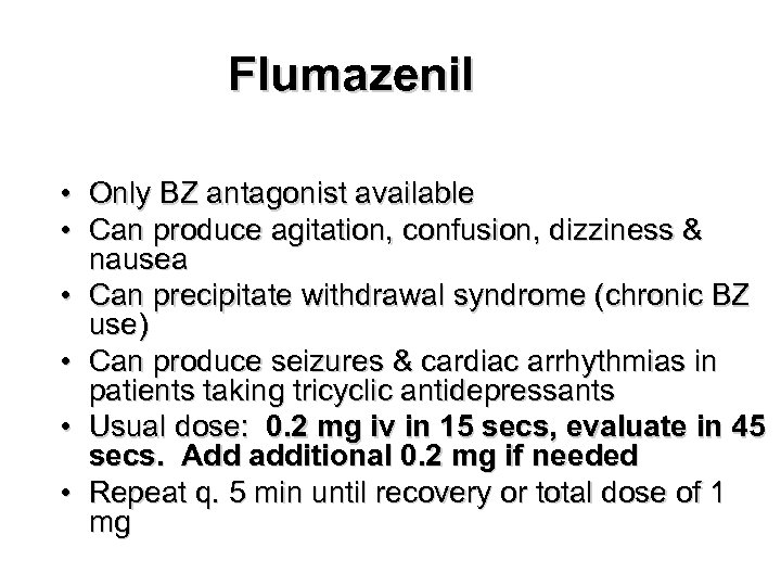 Flumazenil • Only BZ antagonist available • Can produce agitation, confusion, dizziness & nausea