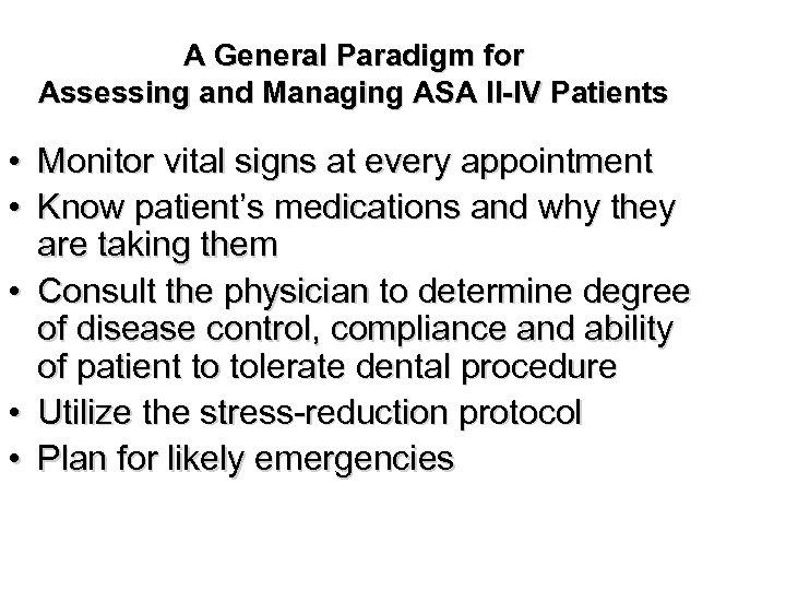 A General Paradigm for Assessing and Managing ASA II-IV Patients • Monitor vital signs