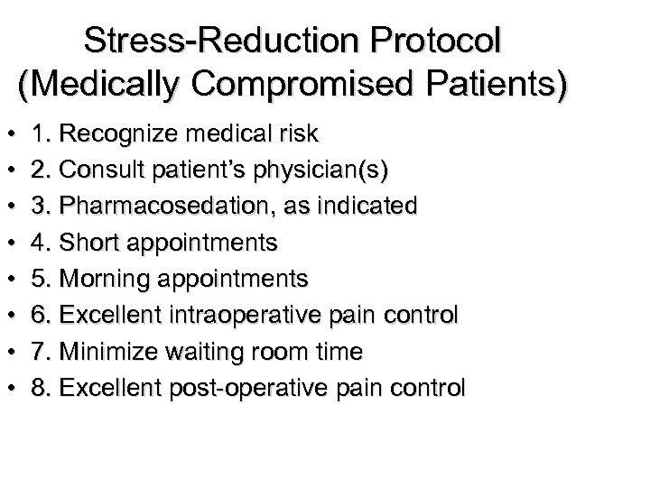 Stress-Reduction Protocol (Medically Compromised Patients) • • 1. Recognize medical risk 2. Consult patient’s