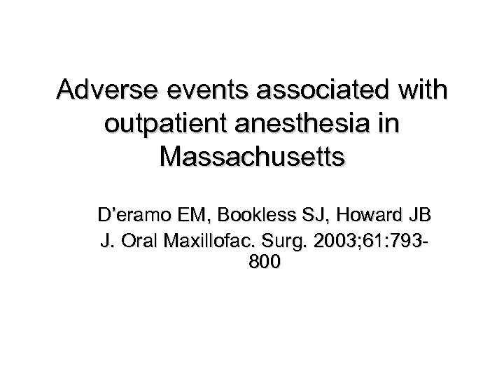 Adverse events associated with outpatient anesthesia in Massachusetts D’eramo EM, Bookless SJ, Howard JB