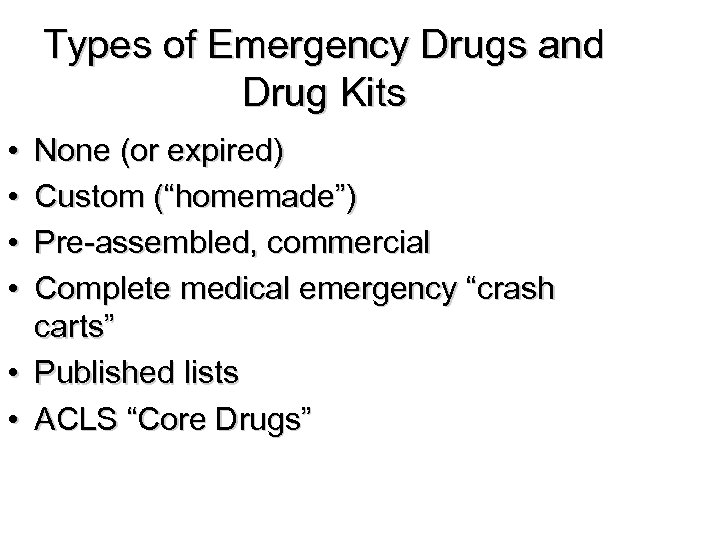 Types of Emergency Drugs and Drug Kits • • None (or expired) Custom (“homemade”)