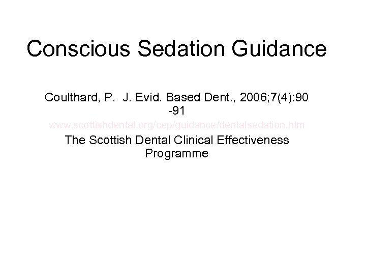 Conscious Sedation Guidance Coulthard, P. J. Evid. Based Dent. , 2006; 7(4): 90 -91