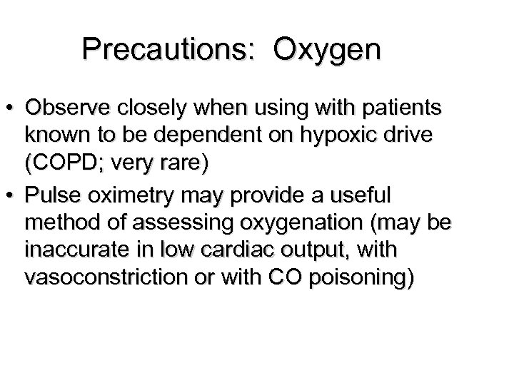 Precautions: Oxygen • Observe closely when using with patients known to be dependent on
