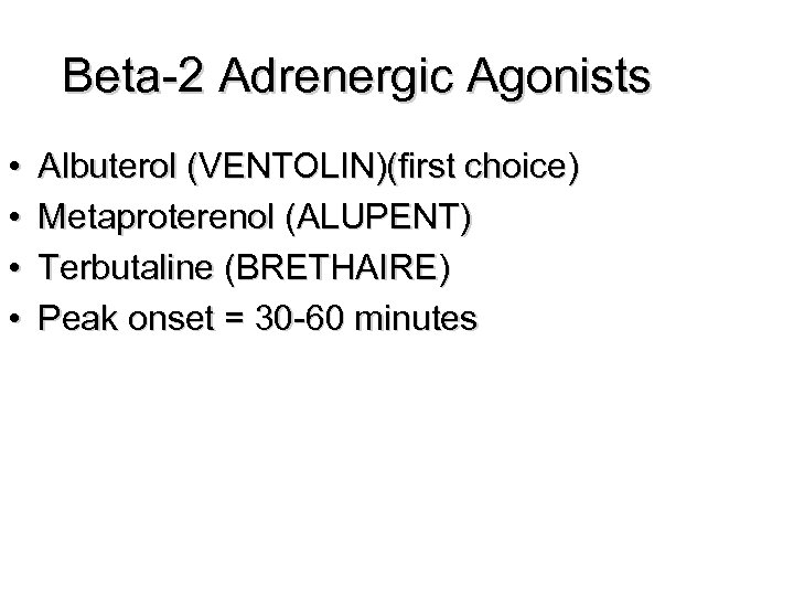Beta-2 Adrenergic Agonists • • Albuterol (VENTOLIN)(first choice) Metaproterenol (ALUPENT) Terbutaline (BRETHAIRE) Peak onset