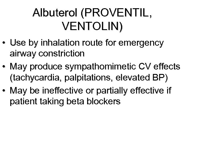Albuterol (PROVENTIL, VENTOLIN) • Use by inhalation route for emergency airway constriction • May