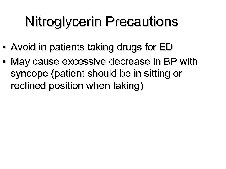 Nitroglycerin Precautions • Avoid in patients taking drugs for ED • May cause excessive