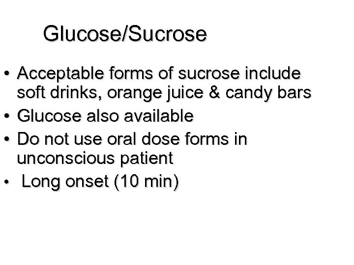 Glucose/Sucrose • Acceptable forms of sucrose include soft drinks, orange juice & candy bars