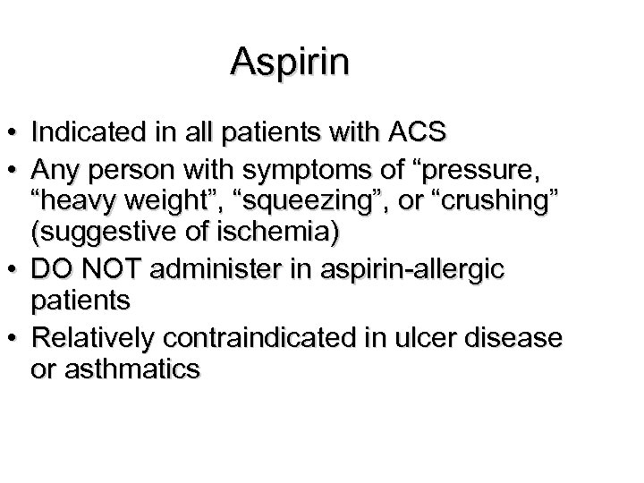 Aspirin • Indicated in all patients with ACS • Any person with symptoms of