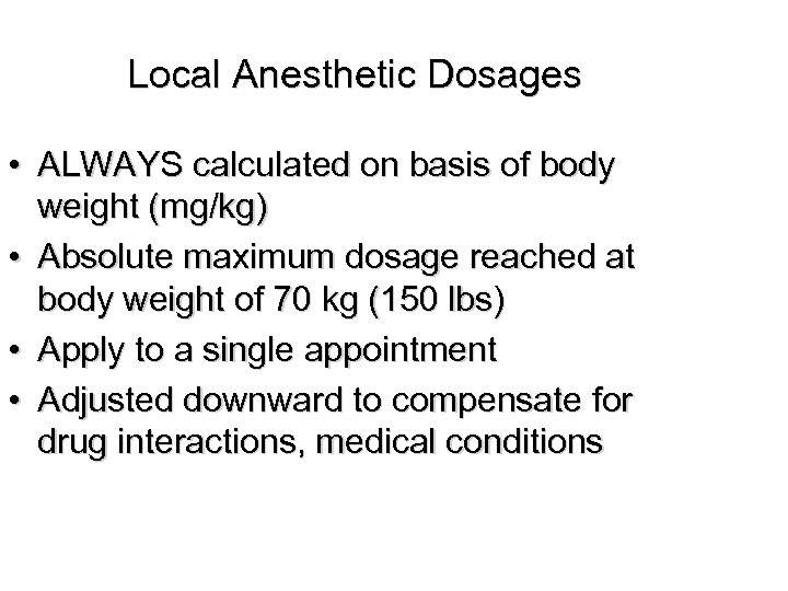 Local Anesthetic Dosages • ALWAYS calculated on basis of body weight (mg/kg) • Absolute