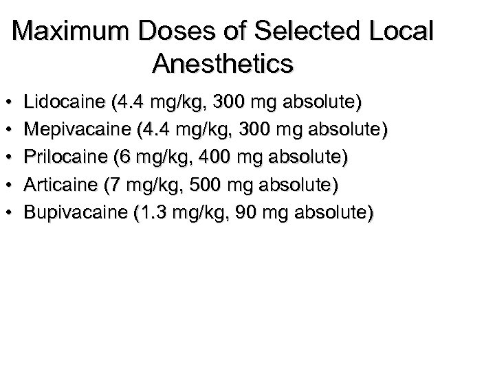 Maximum Doses of Selected Local Anesthetics • • • Lidocaine (4. 4 mg/kg, 300