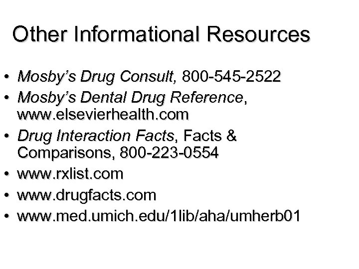 Other Informational Resources • Mosby’s Drug Consult, 800 -545 -2522 • Mosby’s Dental Drug