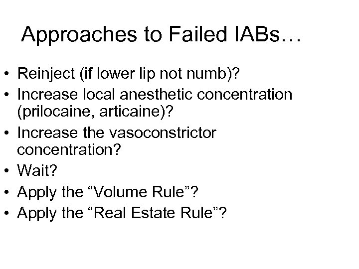 Approaches to Failed IABs… • Reinject (if lower lip not numb)? • Increase local