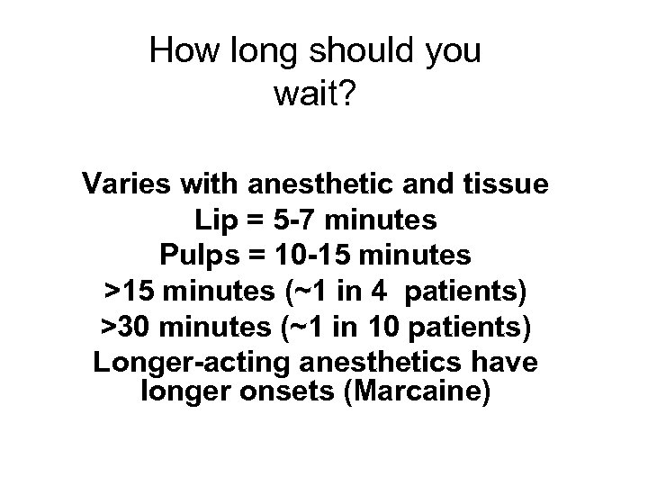 How long should you wait? Varies with anesthetic and tissue Lip = 5 -7