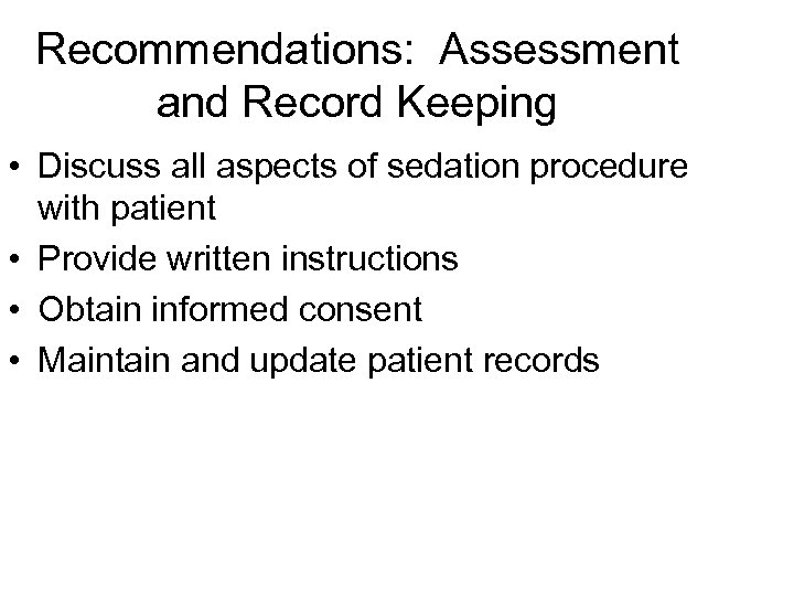 Recommendations: Assessment and Record Keeping • Discuss all aspects of sedation procedure with patient