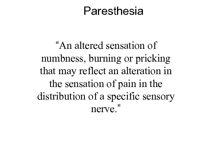 Paresthesia “An altered sensation of numbness, burning or pricking that may reflect an alteration