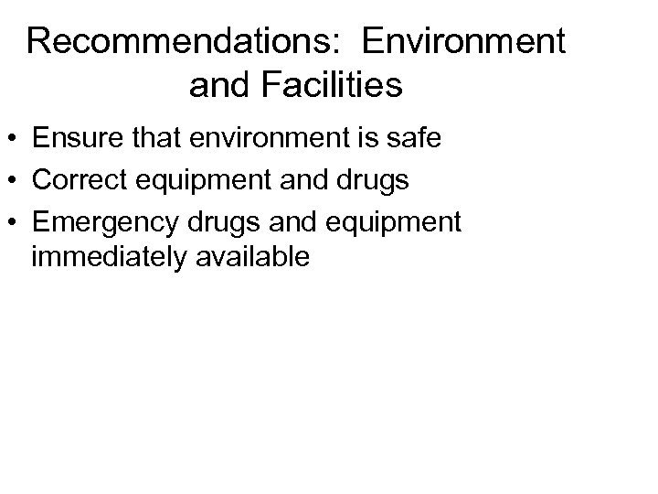 Recommendations: Environment and Facilities • Ensure that environment is safe • Correct equipment and