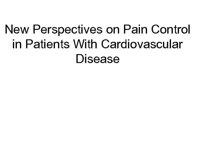 New Perspectives on Pain Control in Patients With Cardiovascular Disease 