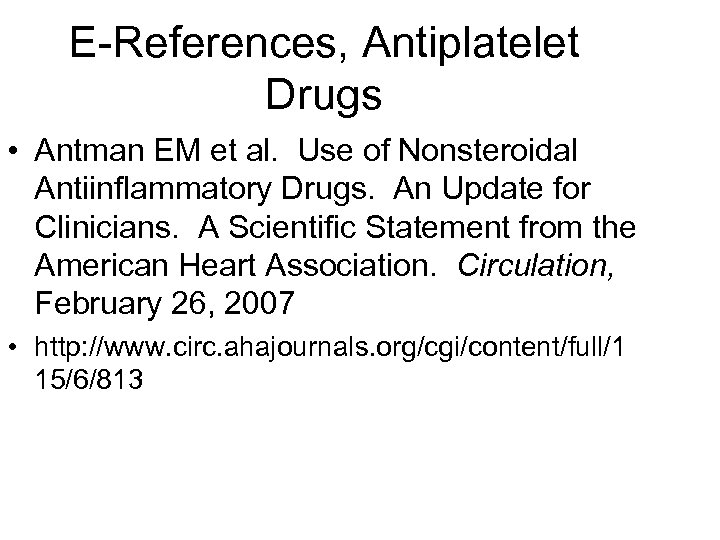 E-References, Antiplatelet Drugs • Antman EM et al. Use of Nonsteroidal Antiinflammatory Drugs. An