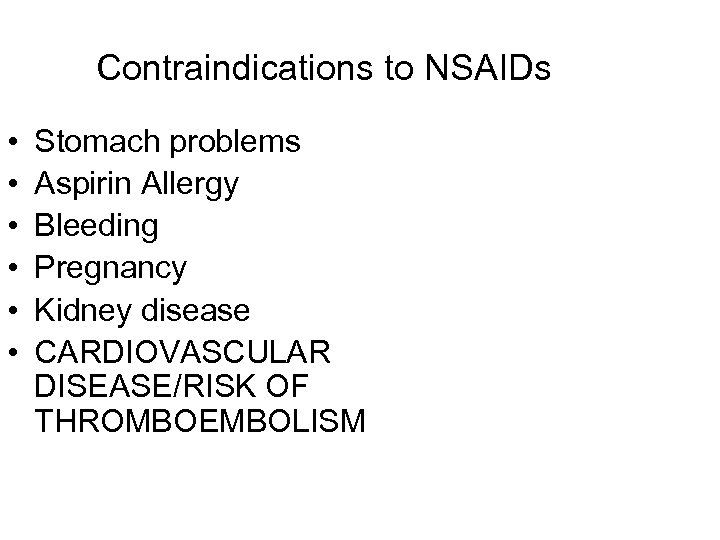 Contraindications to NSAIDs • • • Stomach problems Aspirin Allergy Bleeding Pregnancy Kidney disease