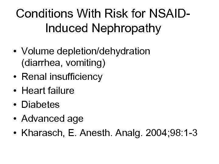 Conditions With Risk for NSAIDInduced Nephropathy • Volume depletion/dehydration (diarrhea, vomiting) • Renal insufficiency