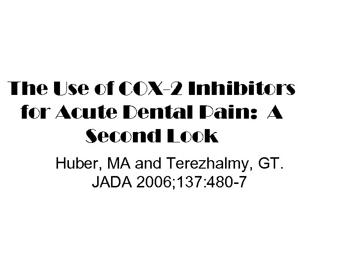 The Use of COX-2 Inhibitors for Acute Dental Pain: A Second Look Huber, MA