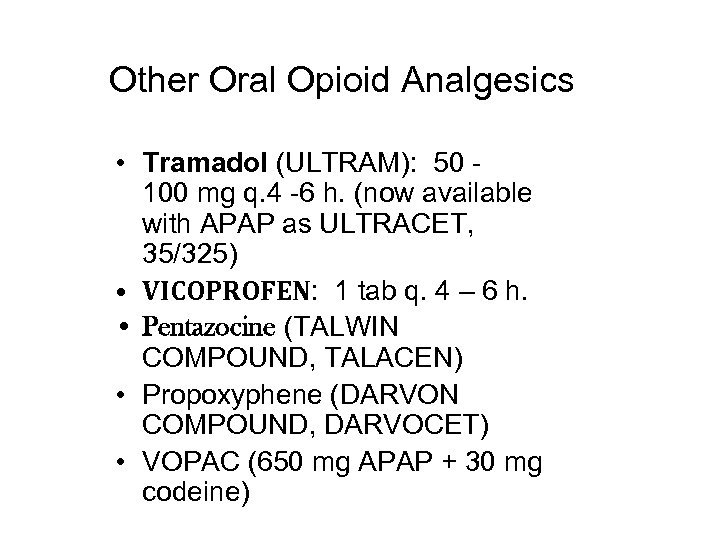 Other Oral Opioid Analgesics • Tramadol (ULTRAM): 50 100 mg q. 4 -6 h.