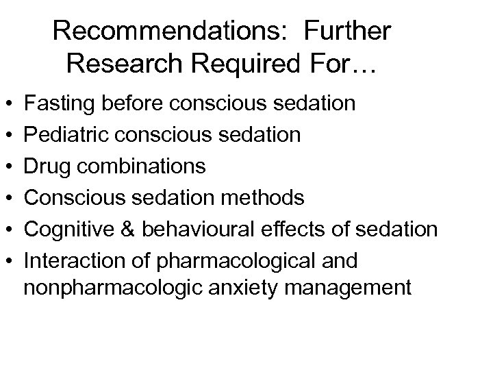 Recommendations: Further Research Required For… • • • Fasting before conscious sedation Pediatric conscious