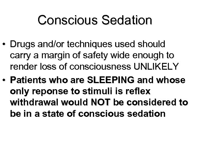 Conscious Sedation • Drugs and/or techniques used should carry a margin of safety wide