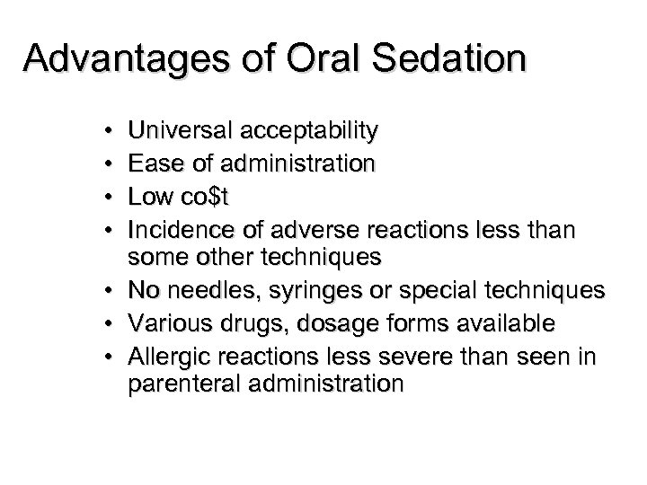 Advantages of Oral Sedation • • Universal acceptability Ease of administration Low co$t Incidence