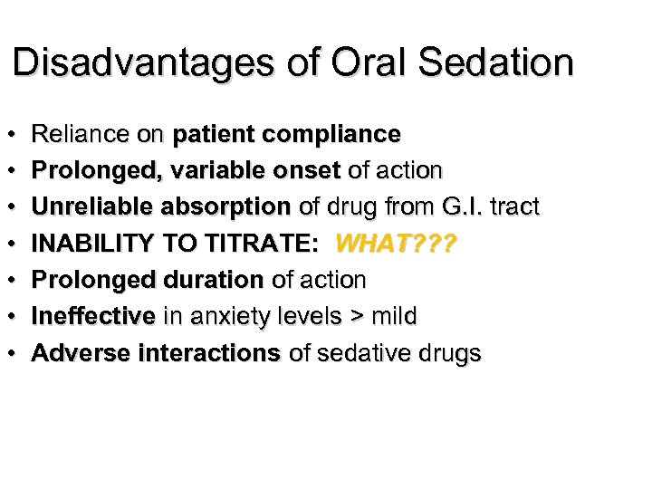 Disadvantages of Oral Sedation • • Reliance on patient compliance Prolonged, variable onset of