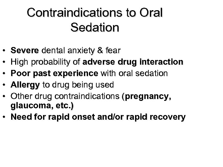Contraindications to Oral Sedation • • • Severe dental anxiety & fear High probability