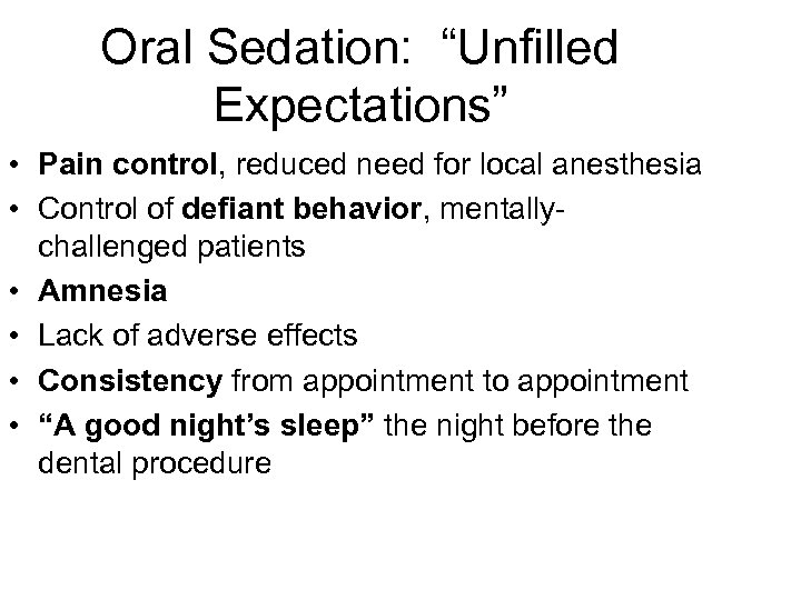 Oral Sedation: “Unfilled Expectations” • Pain control, reduced need for local anesthesia • Control