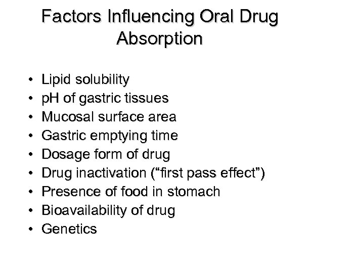 Factors Influencing Oral Drug Absorption • • • Lipid solubility p. H of gastric