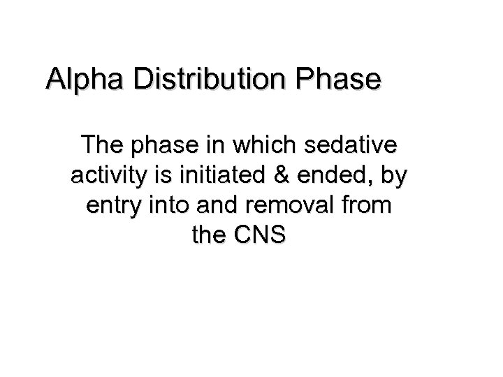 Alpha Distribution Phase The phase in which sedative activity is initiated & ended, by