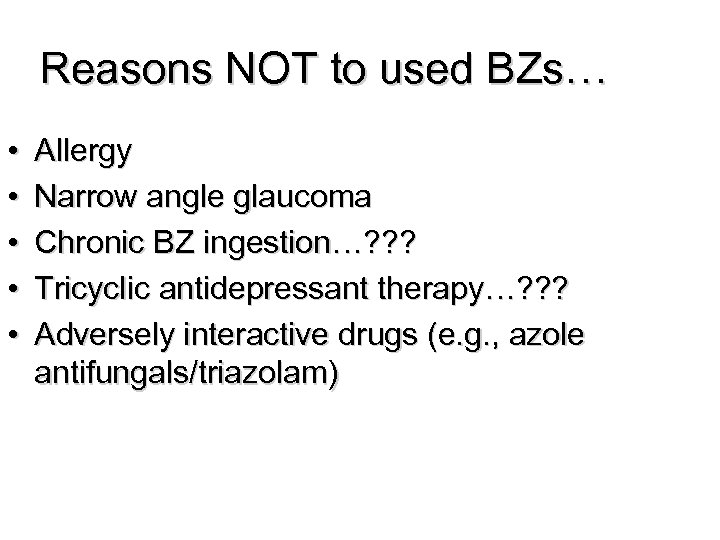 Reasons NOT to used BZs… • • • Allergy Narrow angle glaucoma Chronic BZ