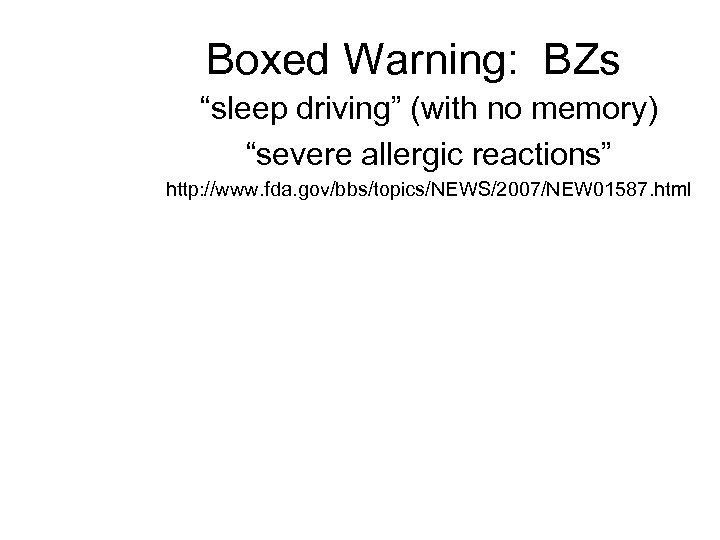 Boxed Warning: BZs “sleep driving” (with no memory) “severe allergic reactions” http: //www. fda.