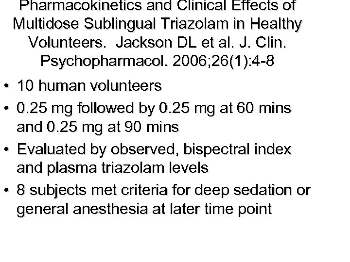 Pharmacokinetics and Clinical Effects of Multidose Sublingual Triazolam in Healthy Volunteers. Jackson DL et