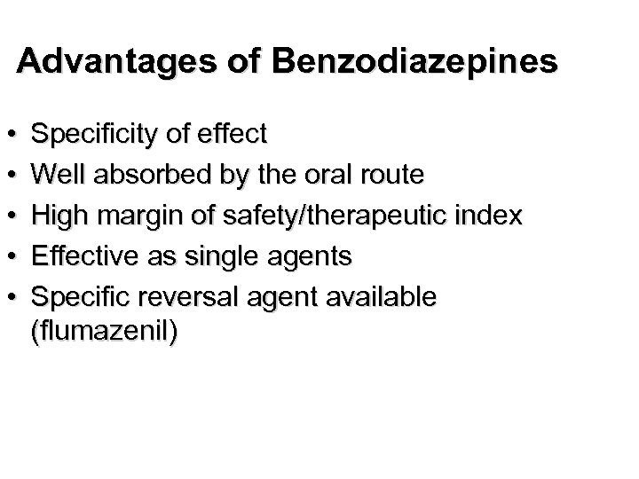Advantages of Benzodiazepines • • • Specificity of effect Well absorbed by the oral