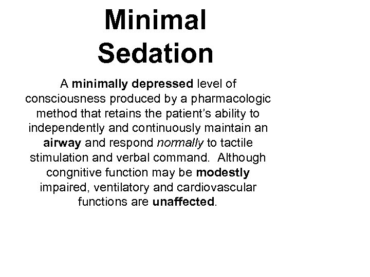 Minimal Sedation A minimally depressed level of consciousness produced by a pharmacologic method that