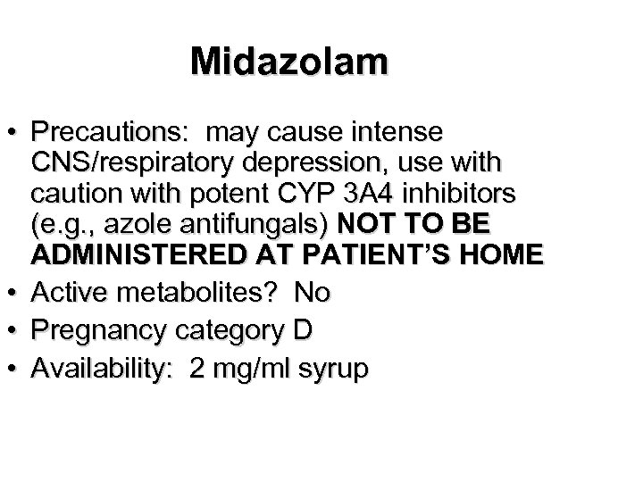 Midazolam • Precautions: may cause intense CNS/respiratory depression, use with caution with potent CYP