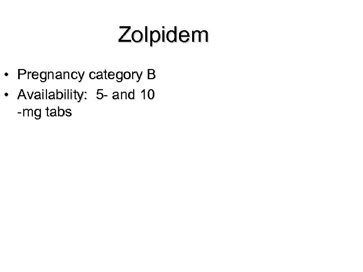 Zolpidem • Pregnancy category B • Availability: 5 - and 10 -mg tabs 