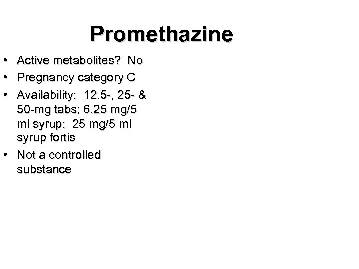Promethazine • • • Active metabolites? No Pregnancy category C Availability: 12. 5 -,