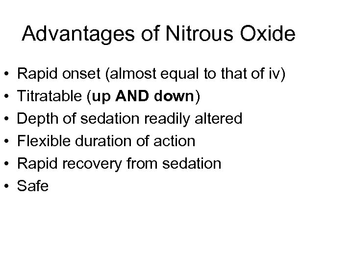 Advantages of Nitrous Oxide • • • Rapid onset (almost equal to that of