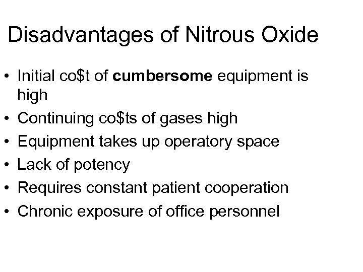 Disadvantages of Nitrous Oxide • Initial co$t of cumbersome equipment is high • Continuing