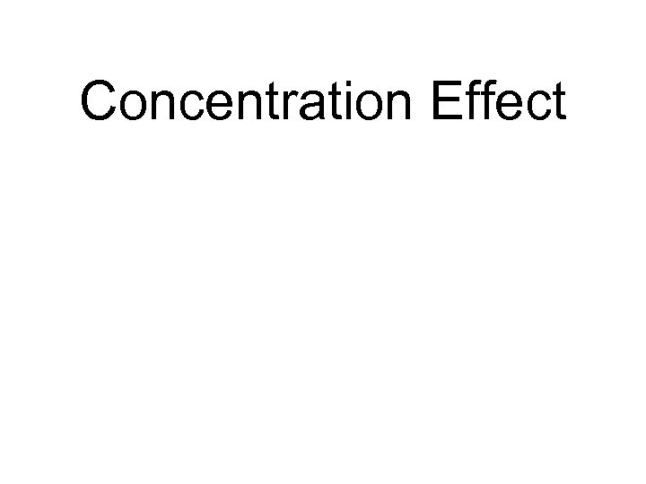 Concentration Effect The higher the concentration of inhaled gas, the more rapidly the blood