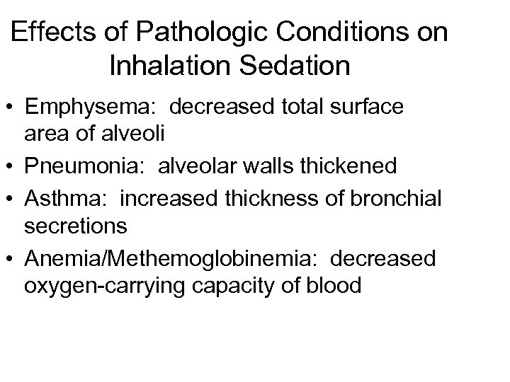 Effects of Pathologic Conditions on Inhalation Sedation • Emphysema: decreased total surface area of