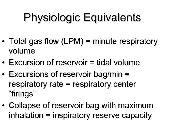 Physiologic Equivalents • Total gas flow (LPM) = minute respiratory volume • Excursion of